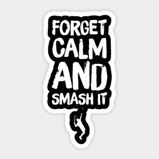 Forget Calm And Smash It Sticker